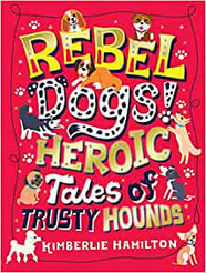 Rebel Dogs! Heroic Tales of Trusty Hounds