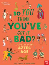 Книга British Museum: So You Think You've Got It Bad? A Kid's Life in the Aztec Age-УЦІНКА
