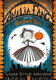 Книга Amelia Fang and the Barbaric Ball