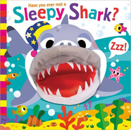Have You Ever Met a Sleepy Shark? (Hand Puppet Pals)