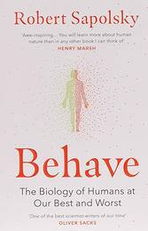 Behave: The Biology of Humans at Our Best and Worst
