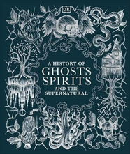 Книга A History of Ghosts, Spirits and the Supernatural