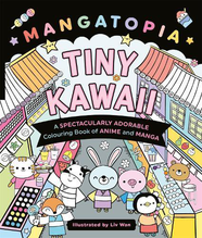 Mangatopia: Tiny Kawaii: A Spectacularly Adorable Colouring Book of Anime and Manga