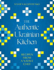 Книга The Authentic Ukrainian Kitchen: Recipes from a Native Chef