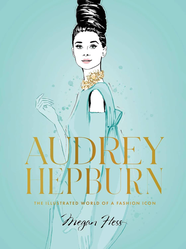 Книга Audrey Hepburn: The Illustrated World of a Fashion Icon