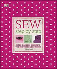 Sew Step-by-Step: More Than 200 Essential Techniques for Beginners